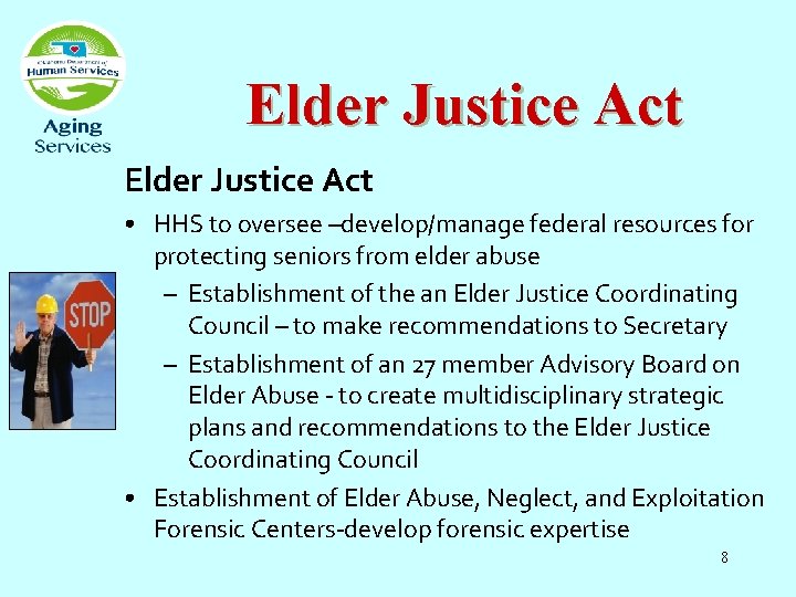 Elder Justice Act • HHS to oversee –develop/manage federal resources for protecting seniors from