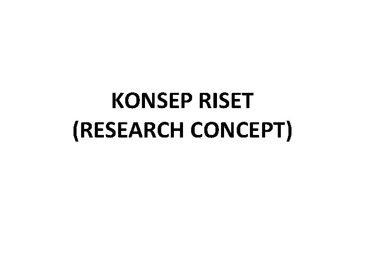KONSEP RISET (RESEARCH CONCEPT) 