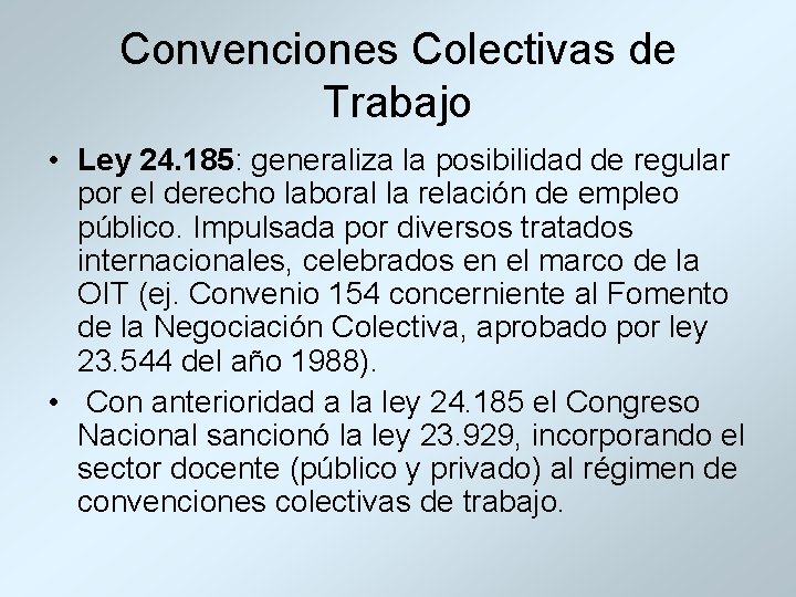 Convenciones Colectivas de Trabajo • Ley 24. 185: generaliza la posibilidad de regular por