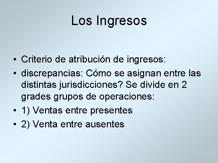 Los Ingresos • Criterio de atribución de ingresos: • discrepancias: Cómo se asignan entre