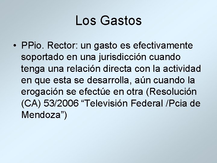 Los Gastos • PPio. Rector: un gasto es efectivamente soportado en una jurisdicción cuando