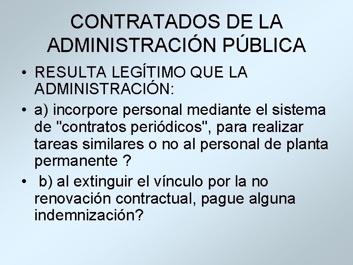 CONTRATADOS DE LA ADMINISTRACIÓN PÚBLICA • RESULTA LEGÍTIMO QUE LA ADMINISTRACIÓN: • a) incorpore