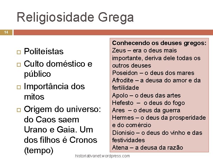 Religiosidade Grega 14 Conhecendo os deuses gregos: Zeus – era o deus mais importante,