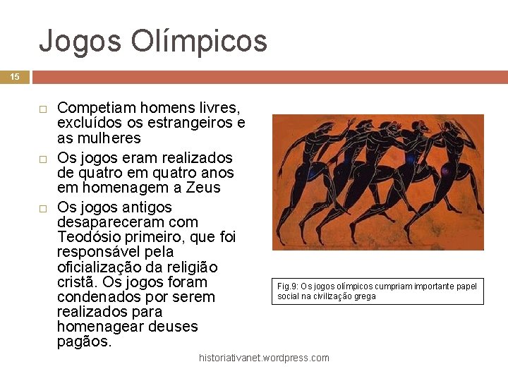 Jogos Olímpicos 15 Competiam homens livres, excluídos os estrangeiros e as mulheres Os jogos