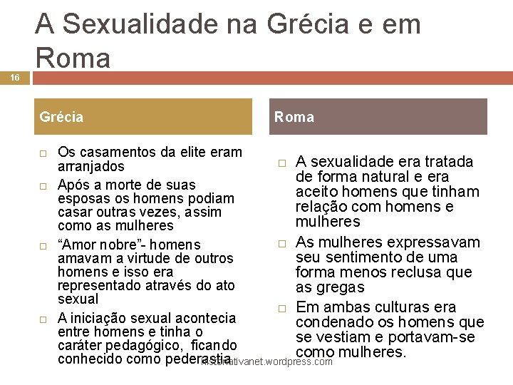 16 A Sexualidade na Grécia e em Roma Grécia Roma Os casamentos da elite