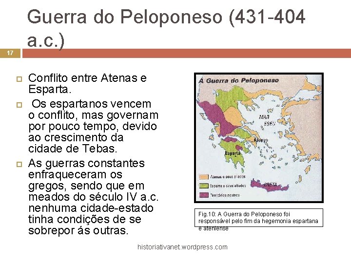 Guerra do Peloponeso (431 -404 a. c. ) 17 Conflito entre Atenas e Esparta.