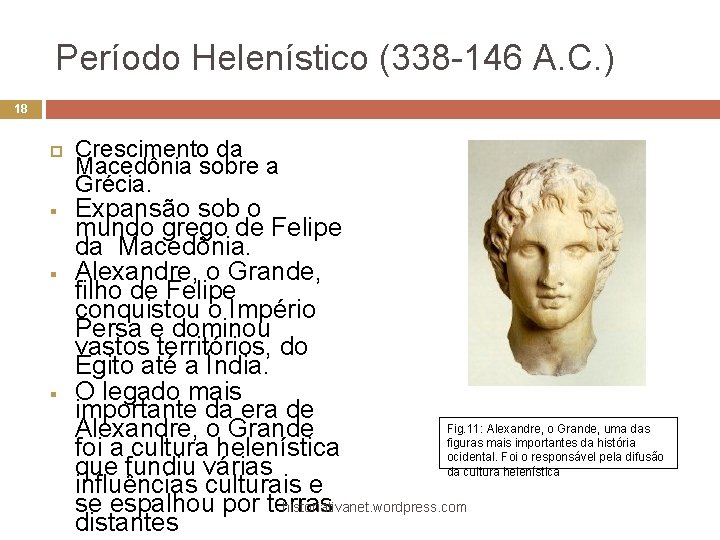 Período Helenístico (338 -146 A. C. ) 18 § § § Crescimento da Macedônia