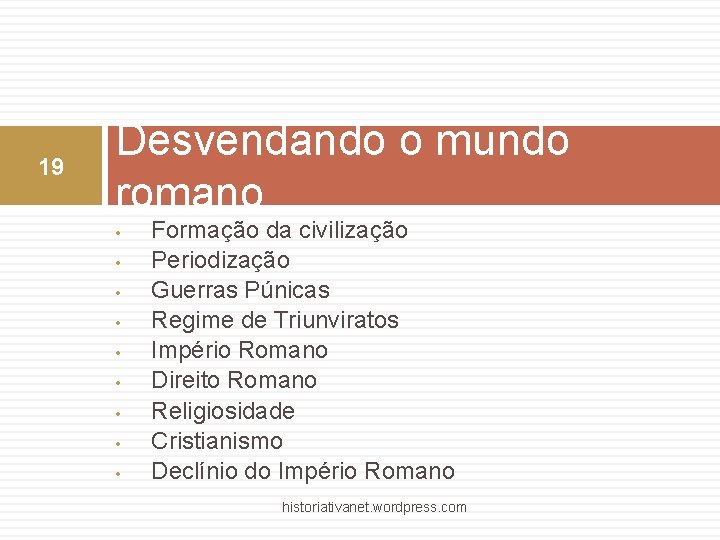 19 Desvendando o mundo romano • • • Formação da civilização Periodização Guerras Púnicas