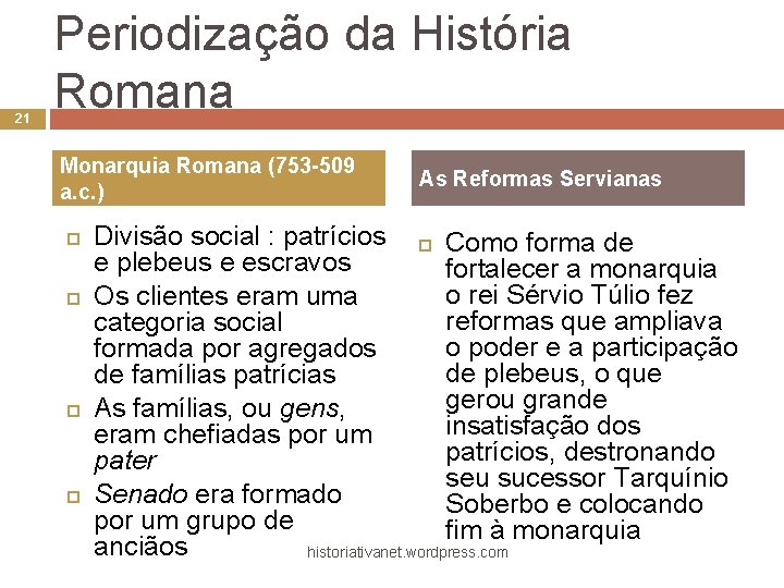 21 Periodização da História Romana Monarquia Romana (753 -509 a. c. ) As Reformas