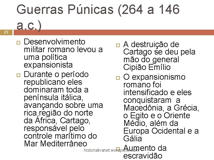 23 Guerras Púnicas (264 a 146 a. c. ) Desenvolvimento militar romano levou a
