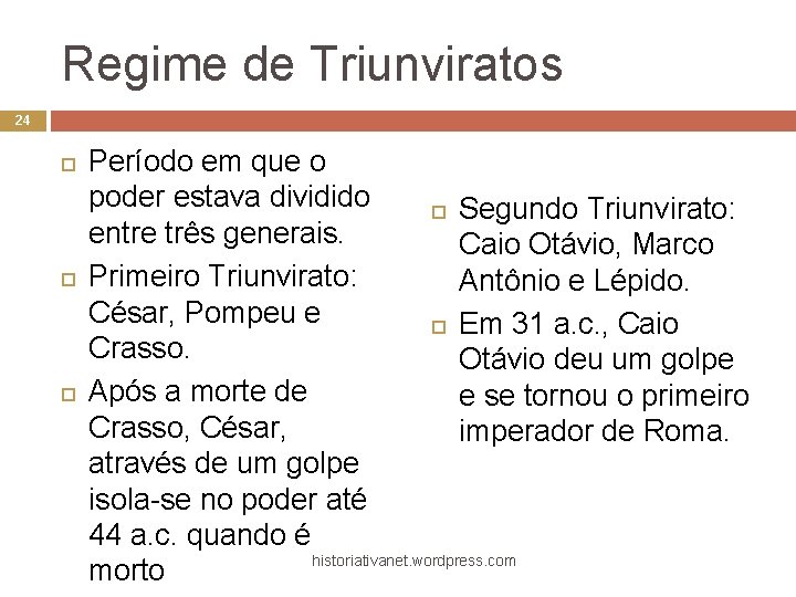 Regime de Triunviratos 24 Período em que o poder estava dividido Segundo Triunvirato: entre