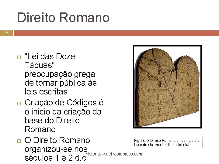 Direito Romano 27 “Lei das Doze Tábuas” preocupação grega de tornar pública ás leis