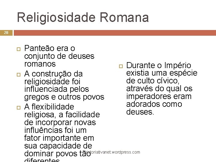 Religiosidade Romana 28 Panteão era o conjunto de deuses romanos Durante o Império existia
