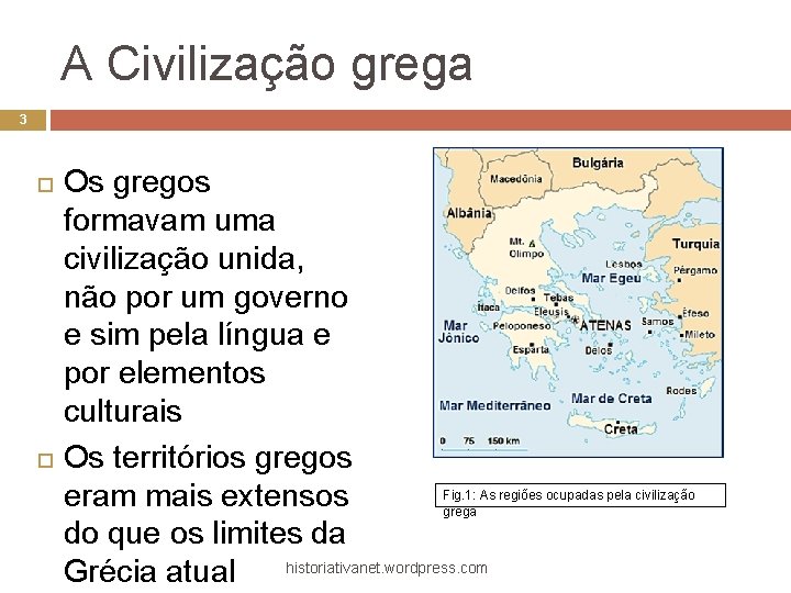 A Civilização grega 3 Os gregos formavam uma civilização unida, não por um governo