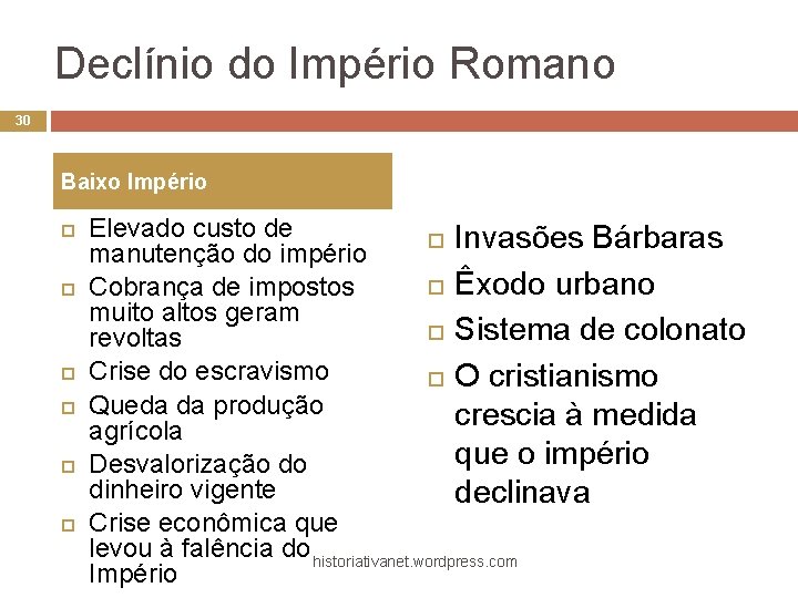 Declínio do Império Romano 30 Baixo Império Elevado custo de Invasões Bárbaras manutenção do