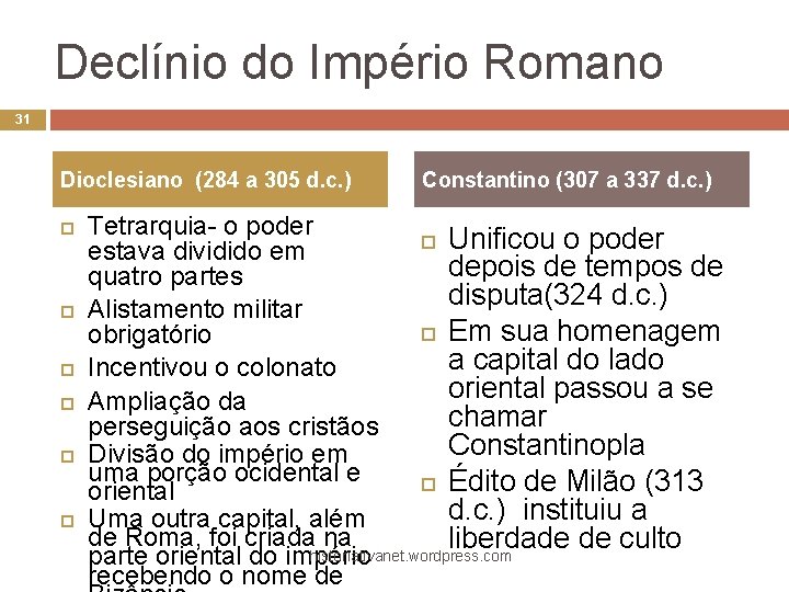 Declínio do Império Romano 31 Dioclesiano (284 a 305 d. c. ) Constantino (307