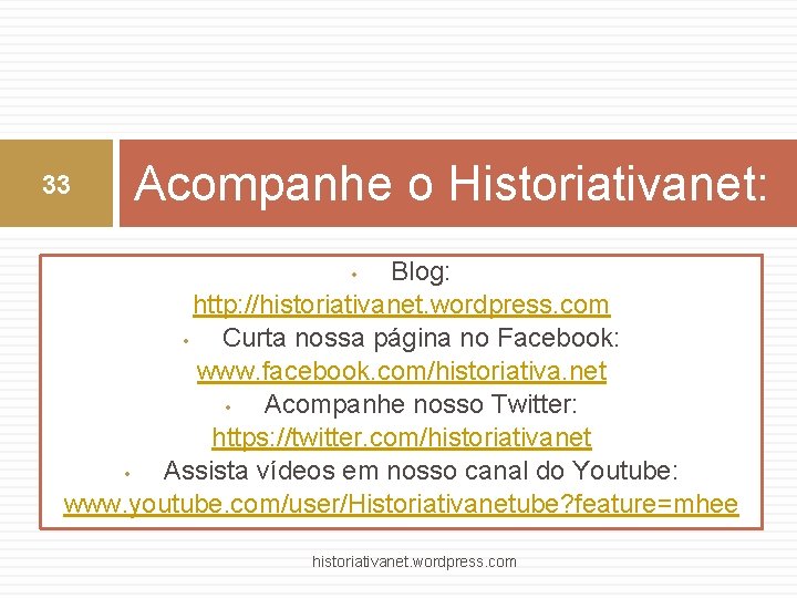 33 Acompanhe o Historiativanet: Blog: http: //historiativanet. wordpress. com • Curta nossa página no
