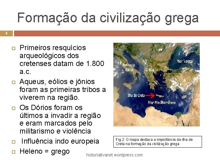 Formação da civilização grega 4 Primeiros resquícios arqueológicos dos cretenses datam de 1. 800