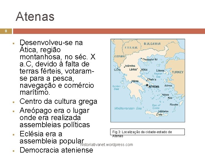 Atenas 8 § § § Desenvolveu-se na Ática, região montanhosa, no séc. X a.