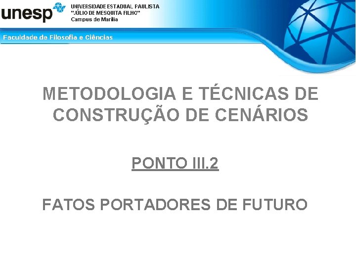 METODOLOGIA E TÉCNICAS DE CONSTRUÇÃO DE CENÁRIOS PONTO III. 2 FATOS PORTADORES DE FUTURO