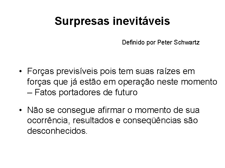 Surpresas inevitáveis Definido por Peter Schwartz • Forças previsíveis pois tem suas raízes em