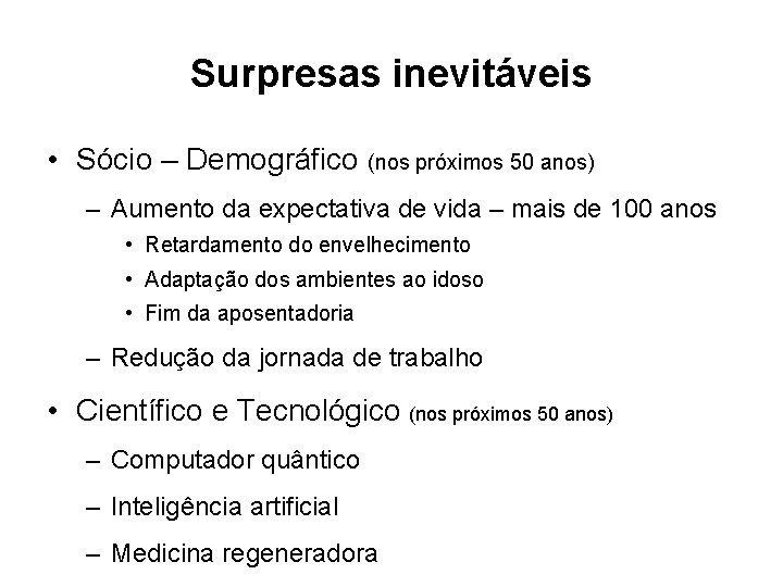 Surpresas inevitáveis • Sócio – Demográfico (nos próximos 50 anos) – Aumento da expectativa