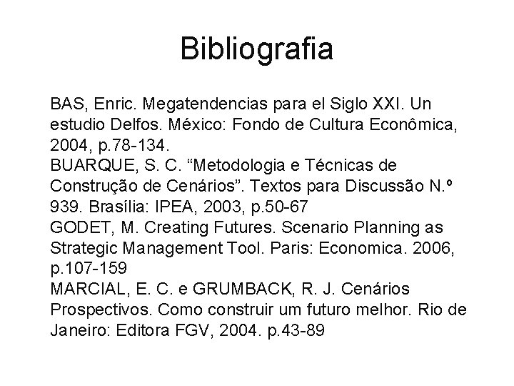 Bibliografia BAS, Enric. Megatendencias para el Siglo XXI. Un estudio Delfos. México: Fondo de