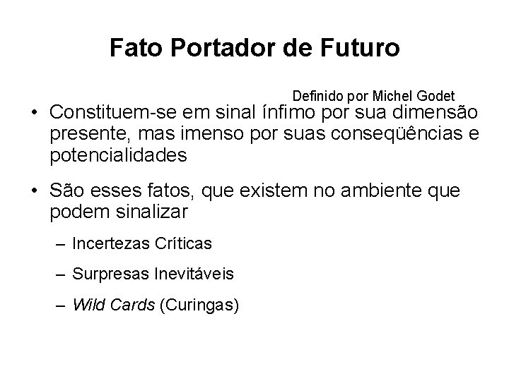 Fato Portador de Futuro Definido por Michel Godet • Constituem-se em sinal ínfimo por