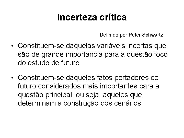 Incerteza crítica Definido por Peter Schwartz • Constituem-se daquelas variáveis incertas que são de