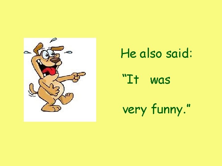 He also said: “It was very funny. ” He also said: “It was very funny. ”