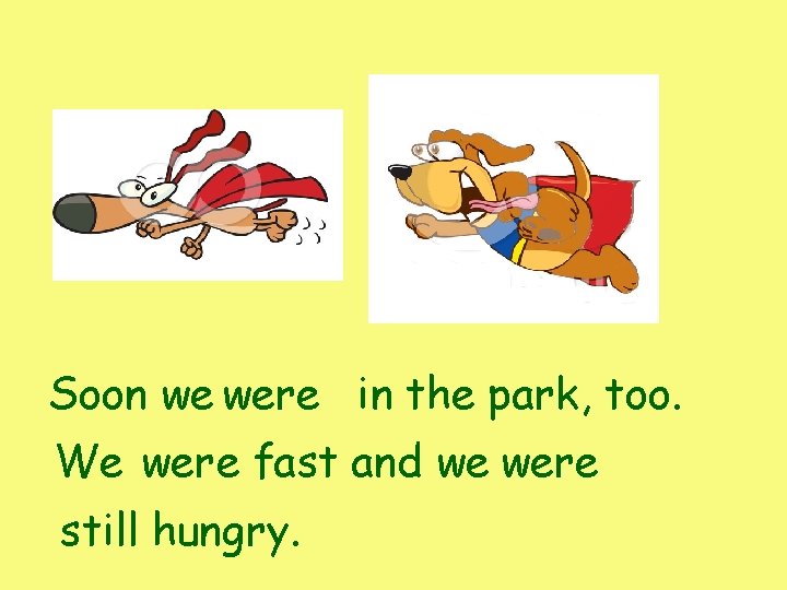 Soon we were in the park, too. We were fast and we were still Soon we were in the park, too. We were fast and we were still