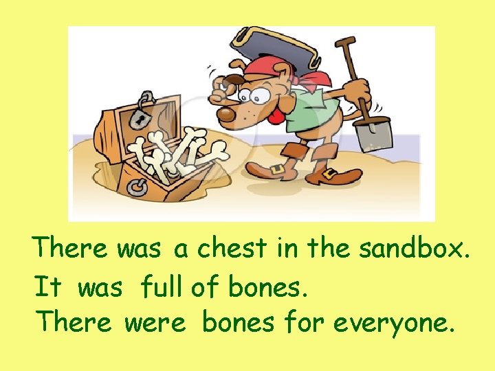 There was a chest in the sandbox. It was full of bones. There were There was a chest in the sandbox. It was full of bones. There were