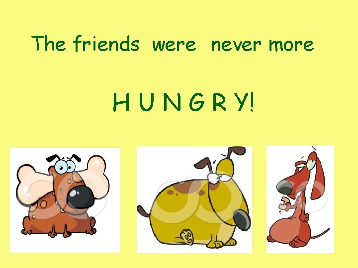 The friends were never more H U N G R Y! The friends were never more H U N G R Y!