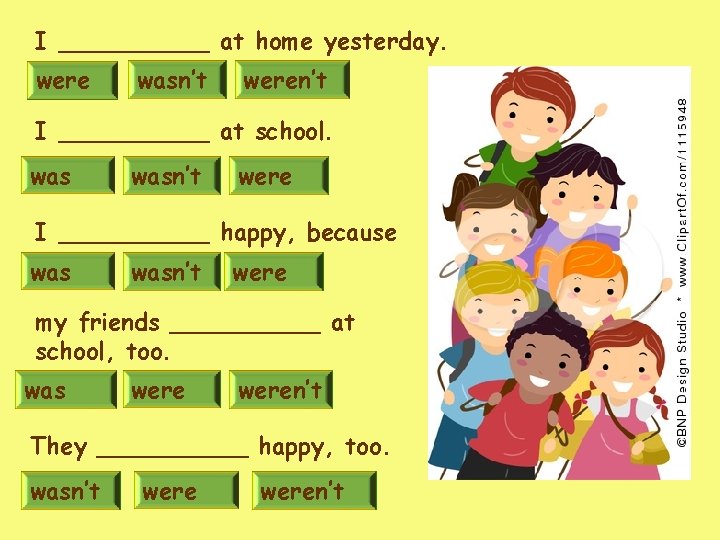 I _____ at home yesterday. were wasn’t weren’t I _____ at school. wasn’t were I _____ at home yesterday. were wasn’t weren’t I _____ at school. wasn’t were