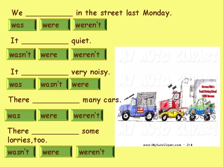 We _____ in the street last Monday. was weren’t It _____ quiet. wasn’t weren’t We _____ in the street last Monday. was weren’t It _____ quiet. wasn’t weren’t