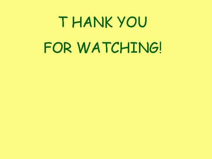 T HANK YOU FOR WATCHING! T HANK YOU FOR WATCHING!