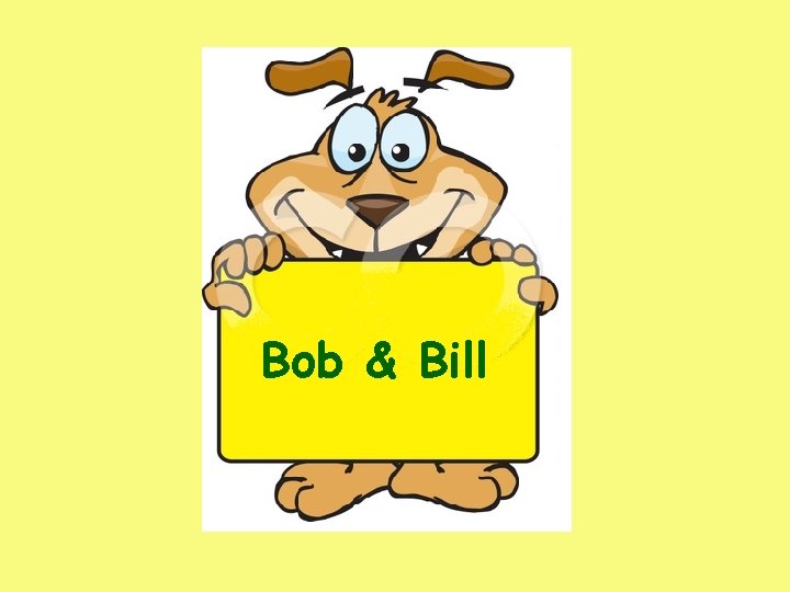 Bob & Bill Bob & Bill