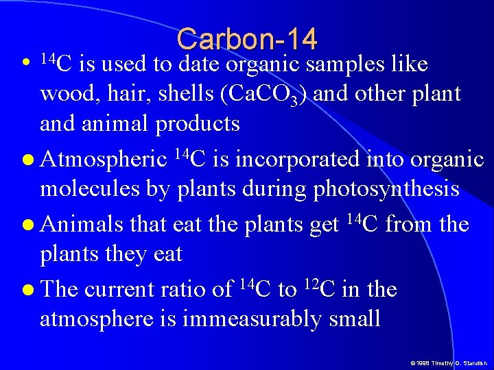 is used to date organic samples like wood, hair, shells (Ca. CO 3) and