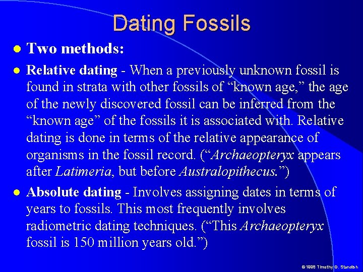 Dating Fossils Two methods: Relative dating - When a previously unknown fossil is found