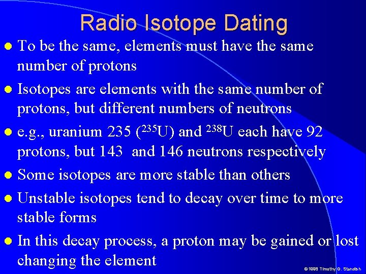 Radio Isotope Dating To be the same, elements must have the same number of