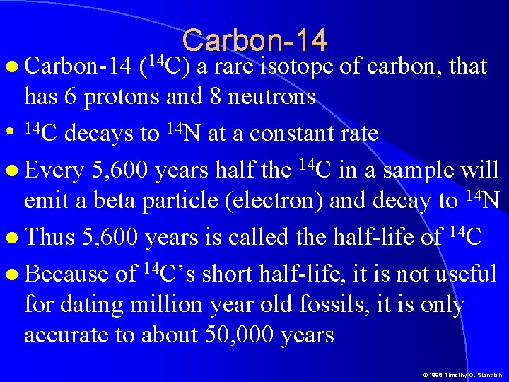 Carbon-14 (14 C) a rare isotope of carbon, that has 6 protons and 8