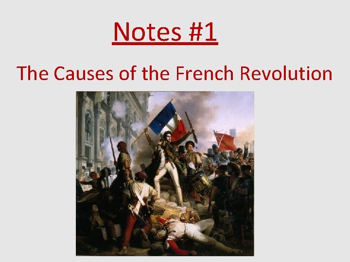 Notes #1 The Causes of the French Revolution 