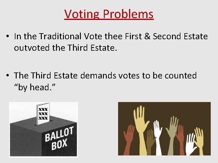 Voting Problems • In the Traditional Vote thee First & Second Estate outvoted the