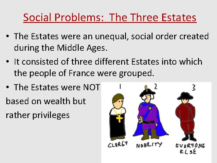 Social Problems: The Three Estates • The Estates were an unequal, social order created