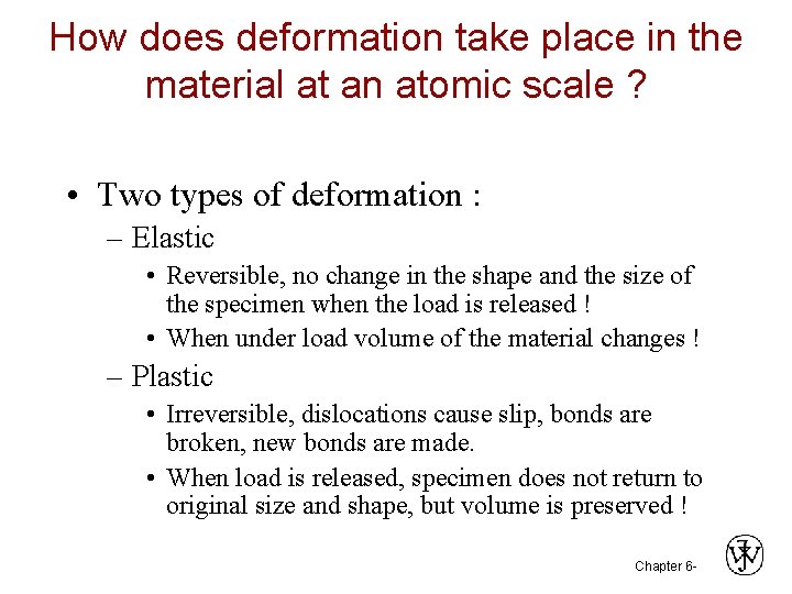 How does deformation take place in the material at an atomic scale ? •