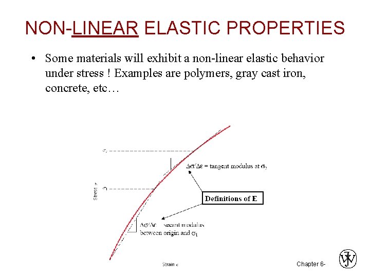 NON-LINEAR ELASTIC PROPERTIES • Some materials will exhibit a non-linear elastic behavior under stress