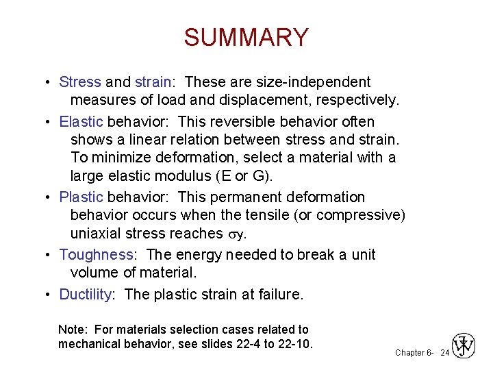SUMMARY • Stress and strain: These are size-independent measures of load and displacement, respectively.