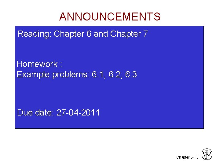 ANNOUNCEMENTS Reading: Chapter 6 and Chapter 7 Homework : Example problems: 6. 1, 6.