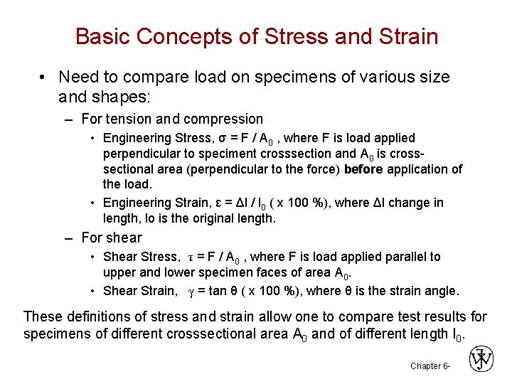 Basic Concepts of Stress and Strain • Need to compare load on specimens of