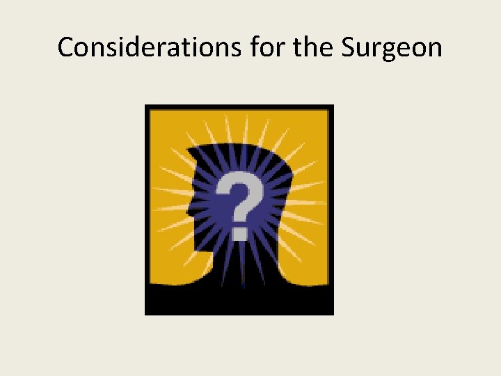 Considerations for the Surgeon 